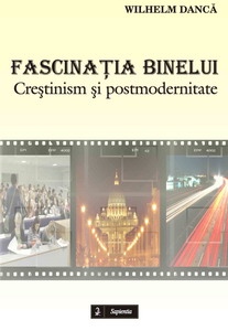 FASCINATIA BINELUI. CREŞTINISM ŞI POSTMODERNITATE